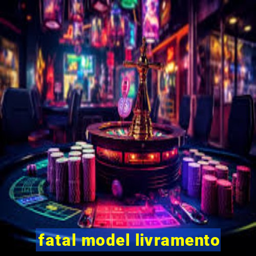 fatal model livramento